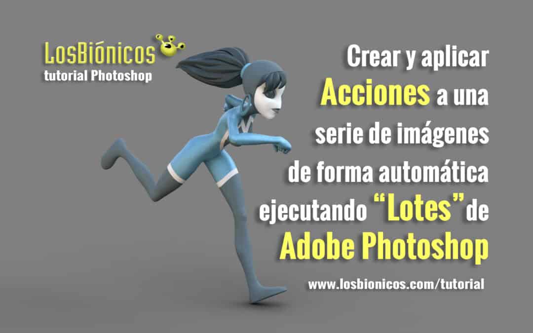 Crear y aplicar Acciones a una serie de imágenes en Photoshop